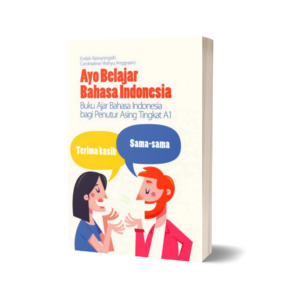 Ayo Belajar Bahasa Indonesia: Buku Ajar Bahasa Indonesia bagi Penutur Asing Tingkat A1