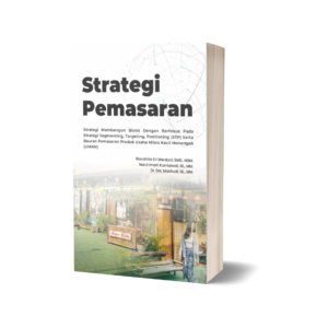 Strategi Pemasaran : Strategi Membangun Bisnis dengan Berfokus pada Strategi Segmenting, Targeting, Positioning (STP) serta Bauran Pemasaran Produk Usaha Mikro Kecil Menengah (UMKM)