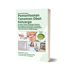 Model Edukasi Pemanfaatan Tanaman Obat Keluarga Melalui Video Sebagai Upaya Peningkatan Perilaku Tentang Pentingnya Menjaga Kesehatan Gigi dan Mulut pada Kader