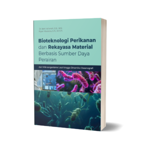 Bioteknologi Perikanan dan Rekayasa Material Berbasis Sumber Daya Perairan : dari Mikroorganisme Laut hingga Dinamika Oseanografi