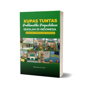 Kupas Tuntas Problematika Perpustakaan Sekolah di Indonesia : Konsep dan Praktiknya bagi Pustakawan