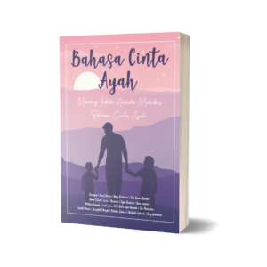 Bahasa Cinta Ayah: Untaian Rindu Anak Mengenang Cinta Sang Ayah