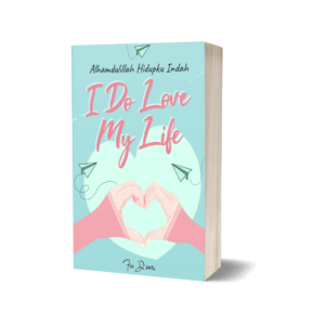 I Do Love My Life: Alhamdulillah Hidupku Indah