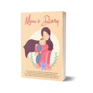 Mom’s Diary: Kisah Para Ibu Membersamai Buah Cintanya Meraih Bahagia Bersama Keluarga