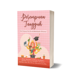 Perempuan Tangguh: Persembahan untuk para ibu, istri, dan semua perempuan pejuang kebahagiaan