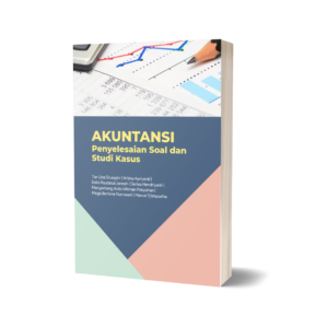 Akuntansi : Penyelesaian Soal dan Studi Kasus